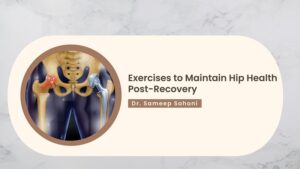 Exercises to Maintain Hip Health Post-Recovery